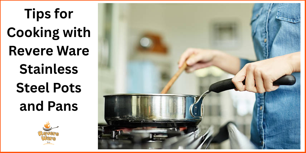Tips for Cooking with Revere Ware Stainless Steel Pots and Pans