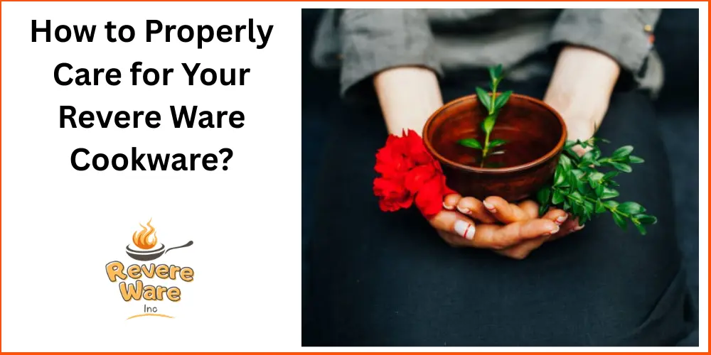 How to Properly Care for Your Revere Ware Cookware?