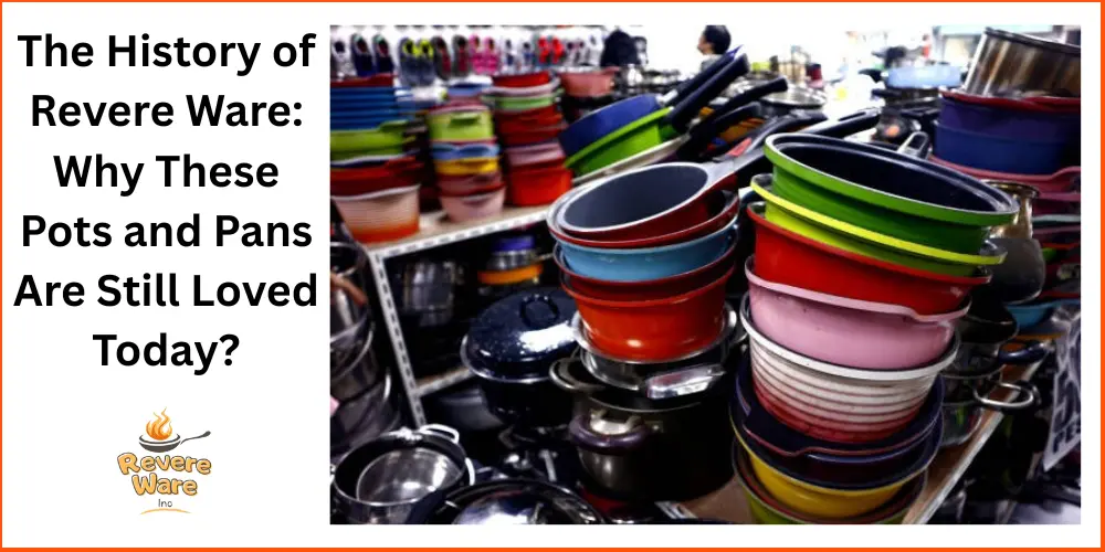 The History of Revere Ware Why These Pots and Pans Are Still Loved Today