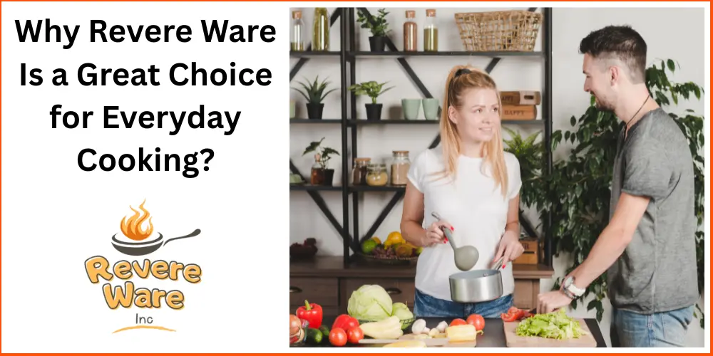 Why Revere Ware Is a Great Choice for Everyday Cooking